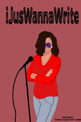 iJusWannaWrite by Jones, Te'erra Ladeepo3t