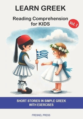 Learn Greek: Reading Comprehension for Kids: Short stories in simple Greek with exercises by Press, Fresnel