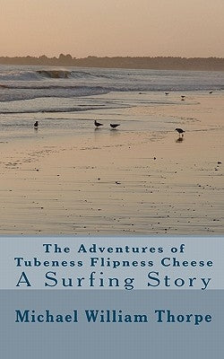 The adventures of Tubeness Flipness Cheese by Thorpe, Michael William