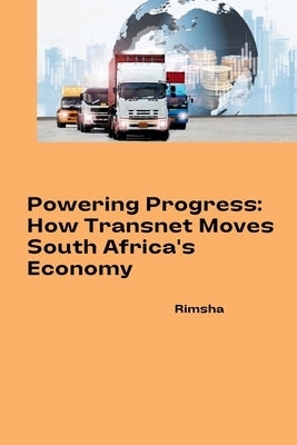Powering Progress: How Transnet Moves South Africa's Economy by Rimsha