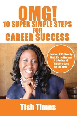 OMG! 10 Super Simple Steps for Career Success: Essentials for Job Seekers and Staff Members by Times, Tish