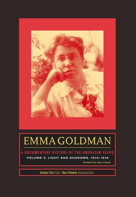 Emma Goldman: A Documentary History of the American Years, Volume 3: Light and Shadows, 1910-1916 by Falk, Candace