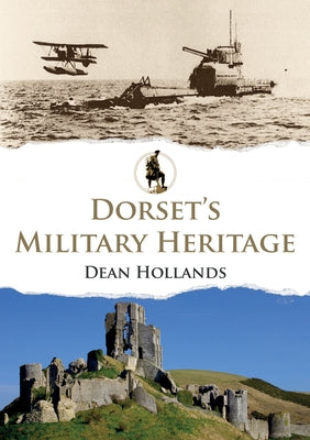 Dorset's Military Heritage by Hollands, Dean