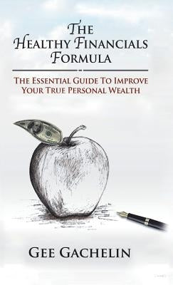 The Healthy Financials Formula: The Essential Guide to Improve Your True Personal Wealth by Gachelin, Gee