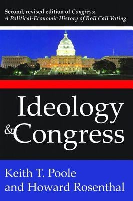 Ideology and Congress: A Political Economic History of Roll Call Voting by Rosenthal, Howard