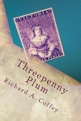 Threepenny Plum by Coffey, Richard a.