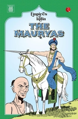 Empires of India: The Mauryas by Katha, Amar Chitra