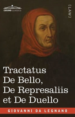 Tractatus De Bello, De Represaliis et De Duello: in English and Latin by Da Legnano, Giovanni