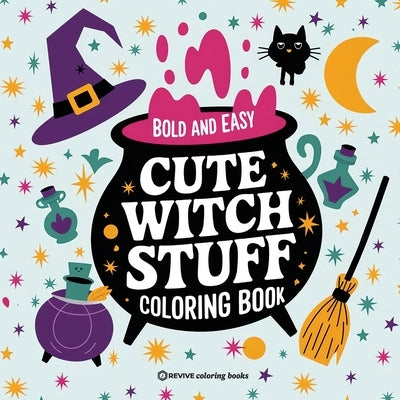 Bold & Easy Cute Witch Stuff Coloring Book: Fun and Festive Halloween Stress Relief Coloring by Revive Coloring Books