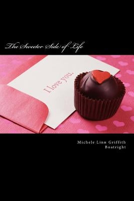 The Sweeter Side of Life: The Sweeter Side of Life by Boatright, Michele Linn Linn Griffith