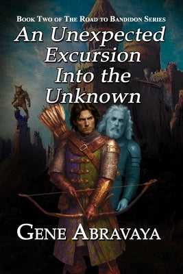 An Unexpected Excursion Into the Unknown: The Mapmaker's Tale by Abravaya, Gene