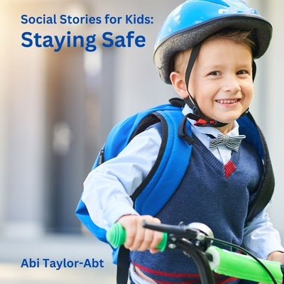 Staying Safe: Social Stories for Kids by Taylor-Abt, Abi