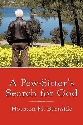 A Pew-Sitter's Search for God by Burnside, Houston M.