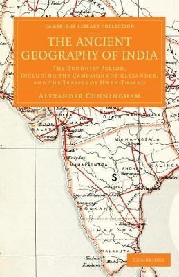 The Ancient Geography of India by Cunningham, Alexander