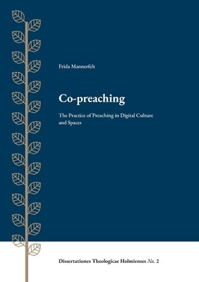 Co-preaching: The Practice of Preaching in Digital Culture and Spaces by Mannerfelt, Frida