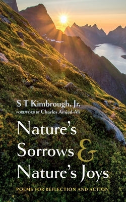 Nature's Sorrows and Nature's Joys: Poems for Reflection and Action by Kimbrough, S. T.