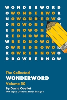 The Collected Wonderword Volume 50 by Ouellet, David