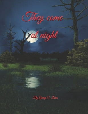They come at night by Garry E. Lewis by Lewis, Garry E.