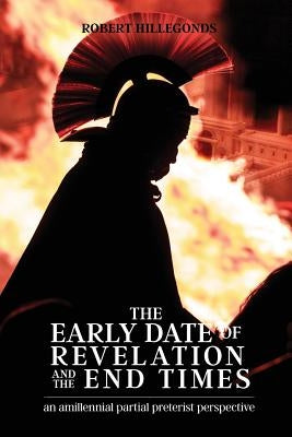 The Early Date of Revelation and the End Times by Hillegonds, Robert