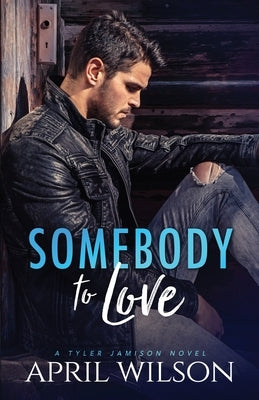 Somebody to Love: (A Tyler Jamison Novel) by Wilson, April