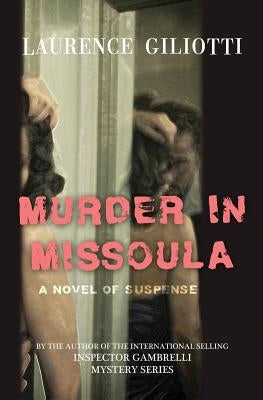 Murder In Missoula by Giliotti, Laurence
