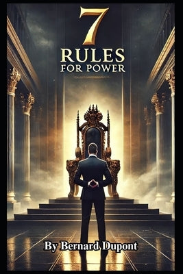 7 Rules For Power by DuPont, Bernard