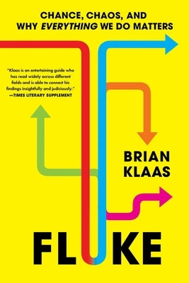 Fluke: Chance, Chaos, and Why Everything We Do Matters by Klaas, Brian
