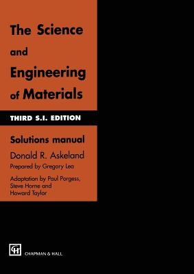 The Science and Engineering of Materials: Solutions Manual by Askeland, Donald R.