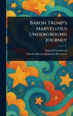 Baron Trump's Marvellous Underground Journey by Lockwood, Ingersoll