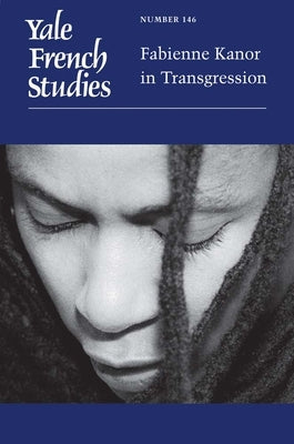 Yale French Studies, Number 146: Fabienne Kanor in Transgression Volume 146 by Francis, Gladys M.