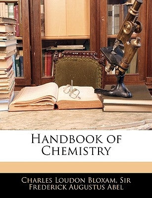 Handbook of Chemistry by Bloxam, Charles Loudon