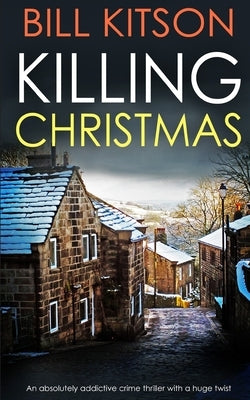 KILLING CHRISTMAS an absolutely addictive crime thriller with a huge twist by Kitson, Bill