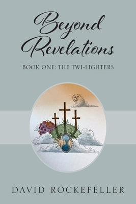 Beyond Revelations - Book One: The Twi-Lighters by Rockefeller, David