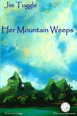 Her Mountain Weeps by Tuggle, Jim K.