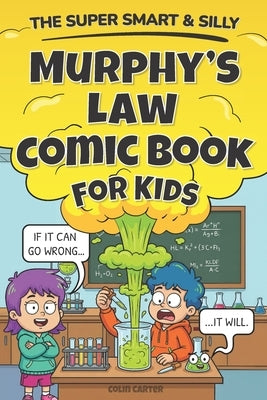 The Super Smart & Silly Murphy's Law Comic Book For Kids: Learn Real Life Lessons With Hilarious Comic Strips That Teach Resilience & Problem Solving by Carter, Colin