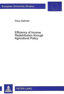 Efficiency of Income Redistribution Through Agricultural Policy: A Welfare Economic Analysis by Salhofer, Klaus