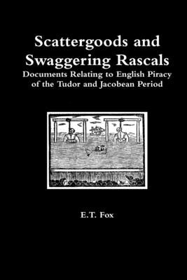 Scattergoods and Swaggering Rascals by Fox, E. T.