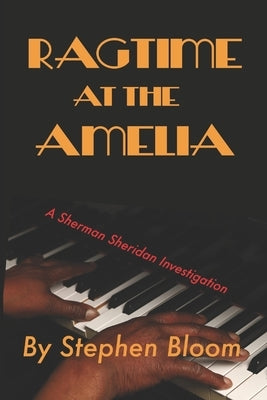 Ragtime at the Amelia: A Sherman Sheridan Investigation by Bloom, Stephen C.