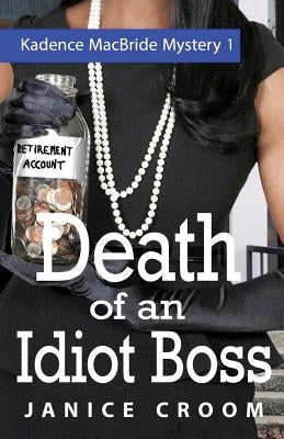 Death of an Idiot Boss: A Kadence MacBride Mystery by Croom, Janice