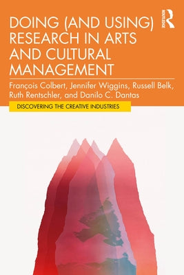 Doing (and Using) Research in Arts and Cultural Management by Colbert, François