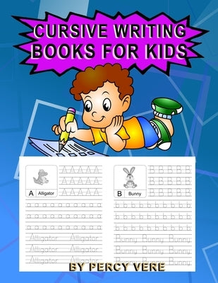 Cursive Writing Books For Kids: Practice Your Handwriting, Tracing Alphabet And Animal Recognition. For Preschool Toddlers And Above. Makes Great Gift by Vere, Percy