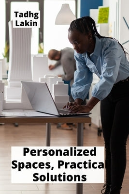 Personalized Spaces, Practical Solutions: A Beginner's Handbook to Home Extensions by Lakin, Tadhg