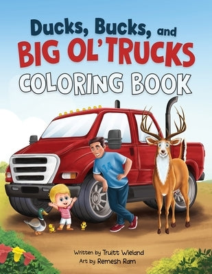 Ducks, Bucks, and Big Ol' Trucks: Coloring Book by Wieland, Truitt