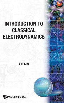 Introd to Classical Electrodynamics by Lim, Yung-Kuo