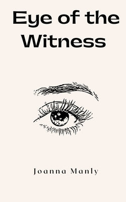 Eye of the Witness by Manly, Joanna