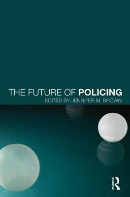 The Future of Policing by Brown, Jennifer