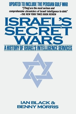 Israel's Secret Wars: A History of Israel's Intelligence Services by Black, Ian