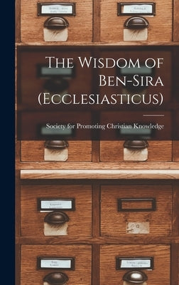 The Wisdom of Ben-Sira (Ecclesiasticus) by Society for Promoting Christian Knowl