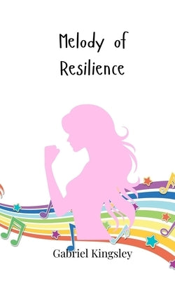 Melody of Resilience by Kingsley, Gabriel