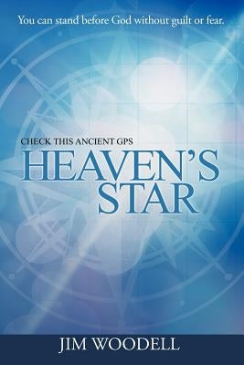 Heaven's Star: Check This Ancient GPS by Woodell, Jim